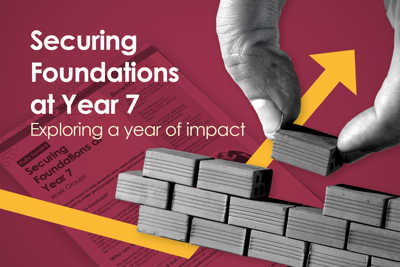Securing Foundations at Year 7: exploring a year of impact 