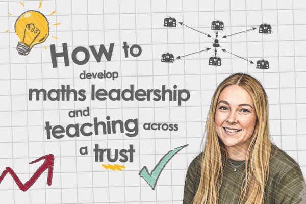 How to develop maths leadership and teaching across a trust